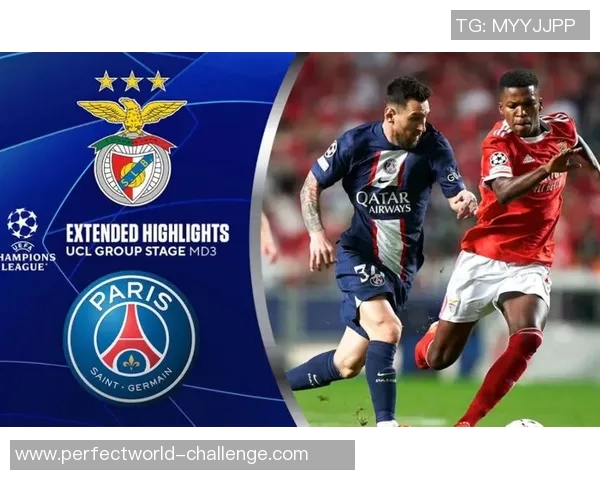 欧冠激战本菲卡与巴黎圣日耳曼互交白卷补时进球引发全场狂欢